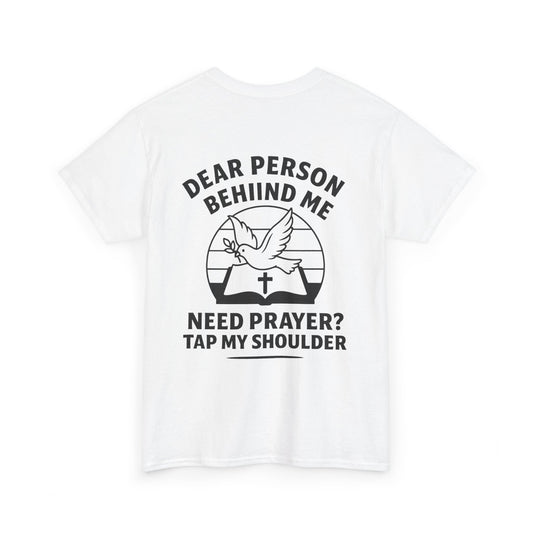 Dear Person Behind Me – Need Prayer? Tap My Shoulder Shirt | Christian Faith T-Shirt